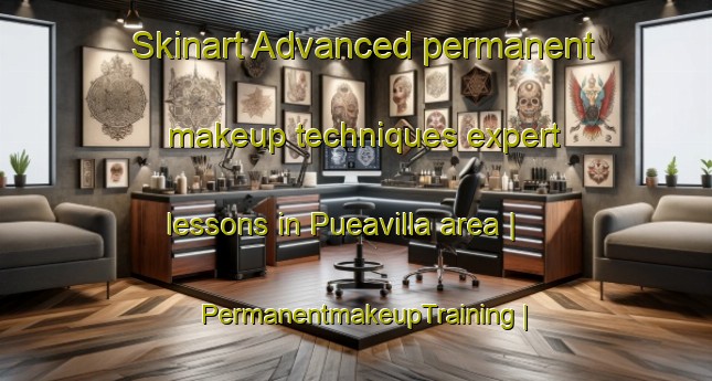 Skinart Advanced permanent makeup techniques expert lessons in Pueavilla area | PermanentmakeupTraining | PermanentmakeupClasses | SkinartTraining-Bolivia